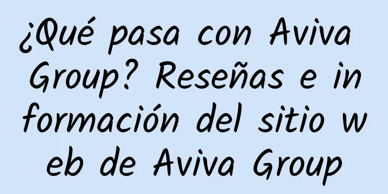 ¿Qué pasa con Aviva Group? Reseñas e información del sitio web de Aviva Group
