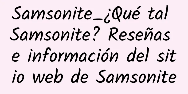 Samsonite_¿Qué tal Samsonite? Reseñas e información del sitio web de Samsonite