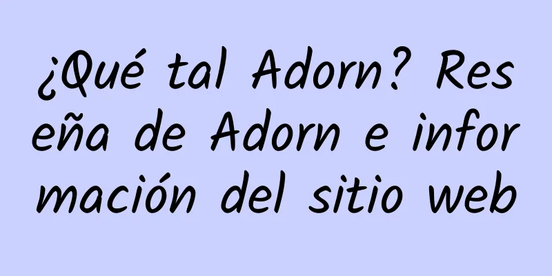 ¿Qué tal Adorn? Reseña de Adorn e información del sitio web