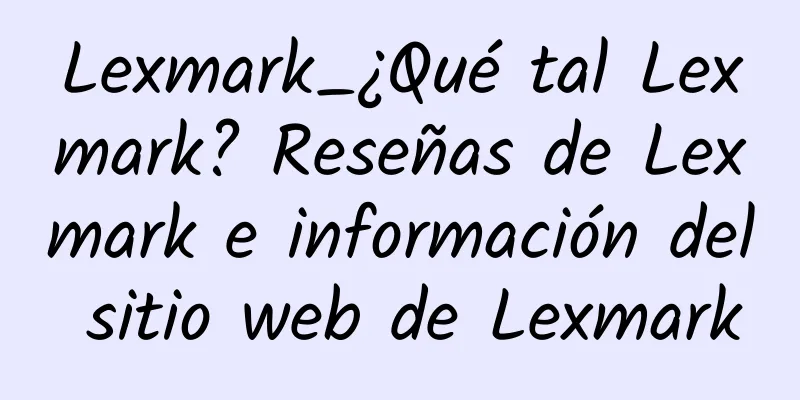 Lexmark_¿Qué tal Lexmark? Reseñas de Lexmark e información del sitio web de Lexmark