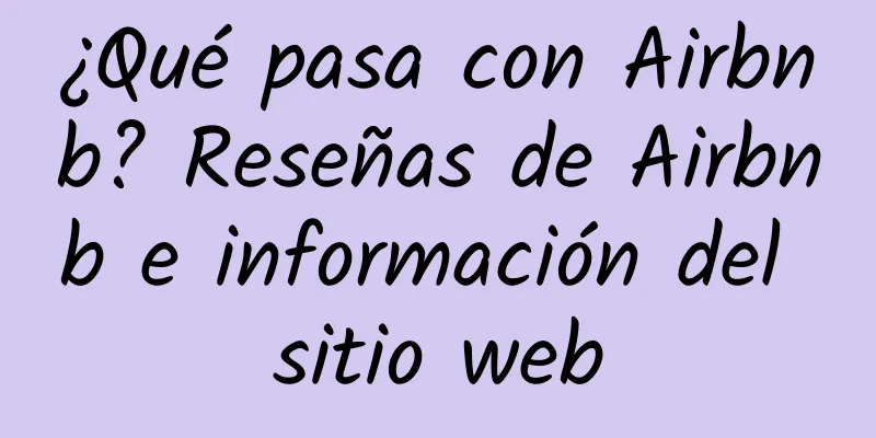 ¿Qué pasa con Airbnb? Reseñas de Airbnb e información del sitio web