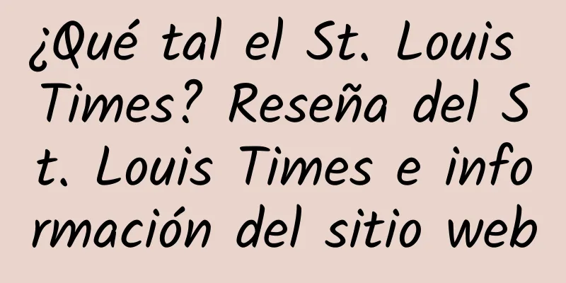 ¿Qué tal el St. Louis Times? Reseña del St. Louis Times e información del sitio web