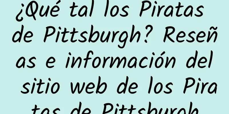 ¿Qué tal los Piratas de Pittsburgh? Reseñas e información del sitio web de los Piratas de Pittsburgh