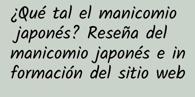¿Qué tal el manicomio japonés? Reseña del manicomio japonés e información del sitio web