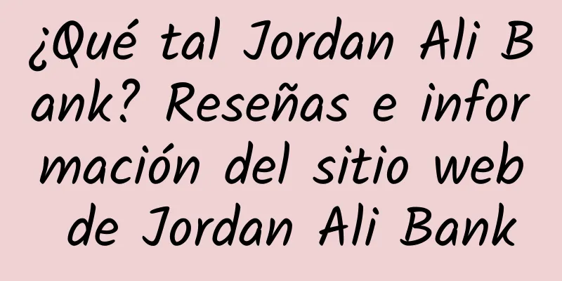 ¿Qué tal Jordan Ali Bank? Reseñas e información del sitio web de Jordan Ali Bank