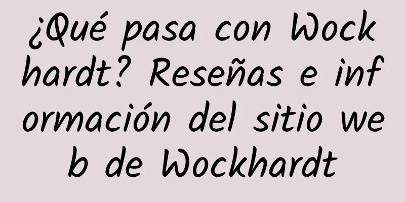 ¿Qué pasa con Wockhardt? Reseñas e información del sitio web de Wockhardt
