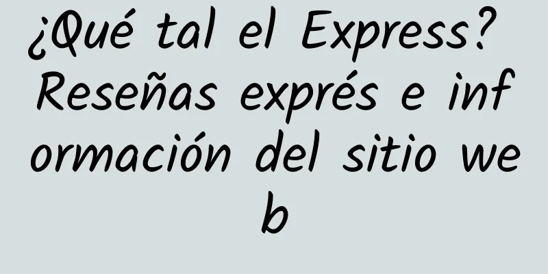 ¿Qué tal el Express? Reseñas exprés e información del sitio web