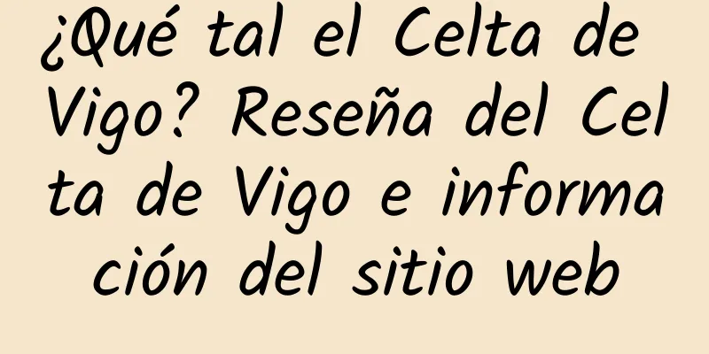 ¿Qué tal el Celta de Vigo? Reseña del Celta de Vigo e información del sitio web