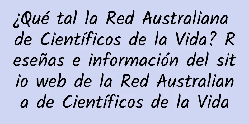 ¿Qué tal la Red Australiana de Científicos de la Vida? Reseñas e información del sitio web de la Red Australiana de Científicos de la Vida