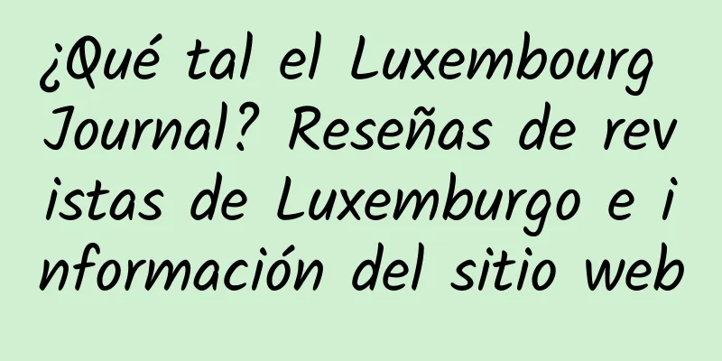 ¿Qué tal el Luxembourg Journal? Reseñas de revistas de Luxemburgo e información del sitio web