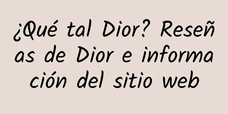 ¿Qué tal Dior? Reseñas de Dior e información del sitio web