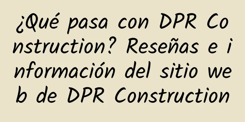 ¿Qué pasa con DPR Construction? Reseñas e información del sitio web de DPR Construction