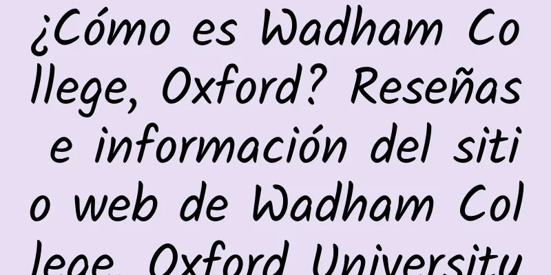 ¿Cómo es Wadham College, Oxford? Reseñas e información del sitio web de Wadham College, Oxford University