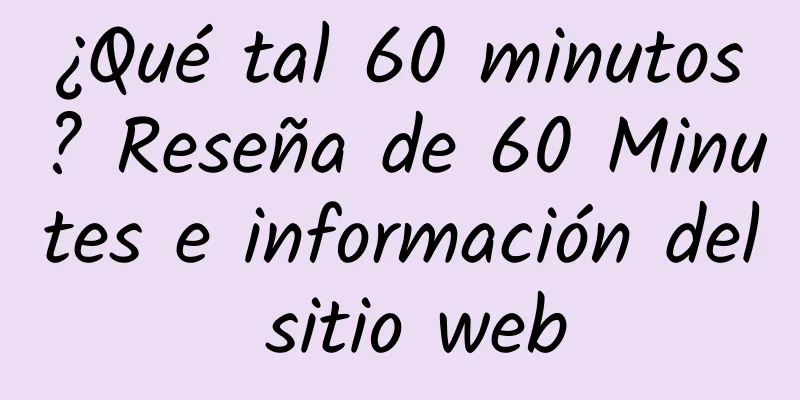 ¿Qué tal 60 minutos? Reseña de 60 Minutes e información del sitio web