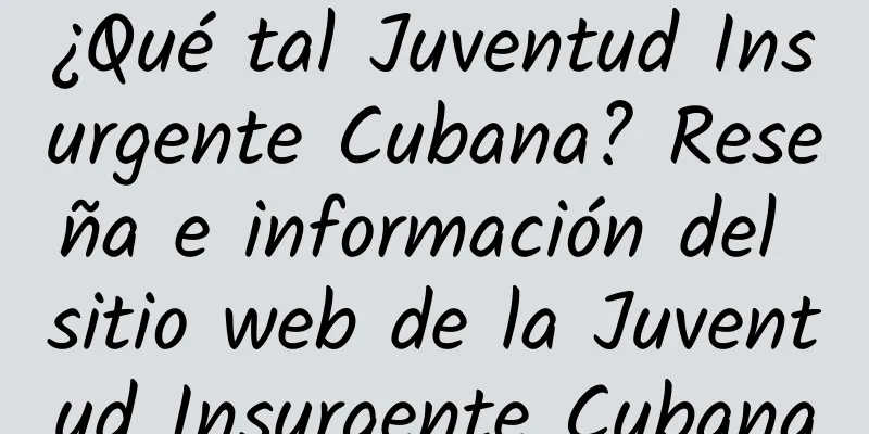 ¿Qué tal Juventud Insurgente Cubana? Reseña e información del sitio web de la Juventud Insurgente Cubana