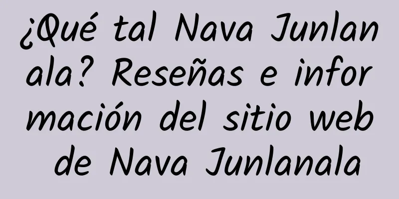 ¿Qué tal Nava Junlanala? Reseñas e información del sitio web de Nava Junlanala