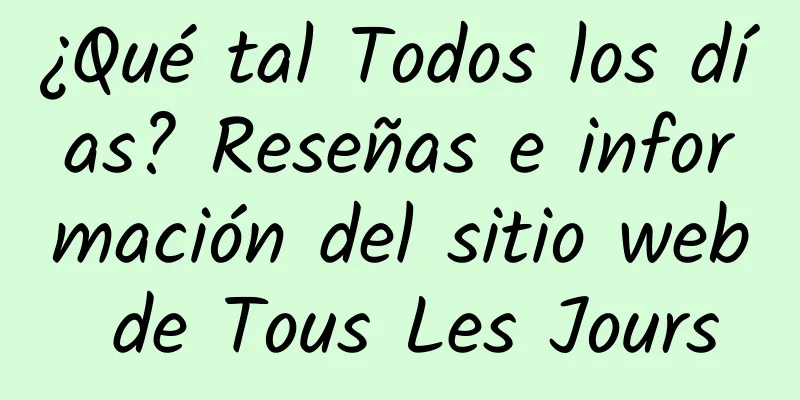 ¿Qué tal Todos los días? Reseñas e información del sitio web de Tous Les Jours
