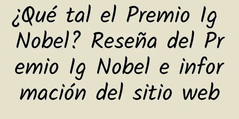 ¿Qué tal el Premio Ig Nobel? Reseña del Premio Ig Nobel e información del sitio web