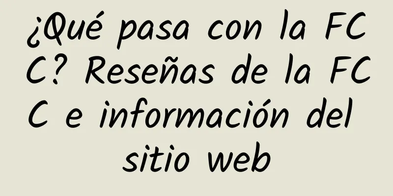 ¿Qué pasa con la FCC? Reseñas de la FCC e información del sitio web