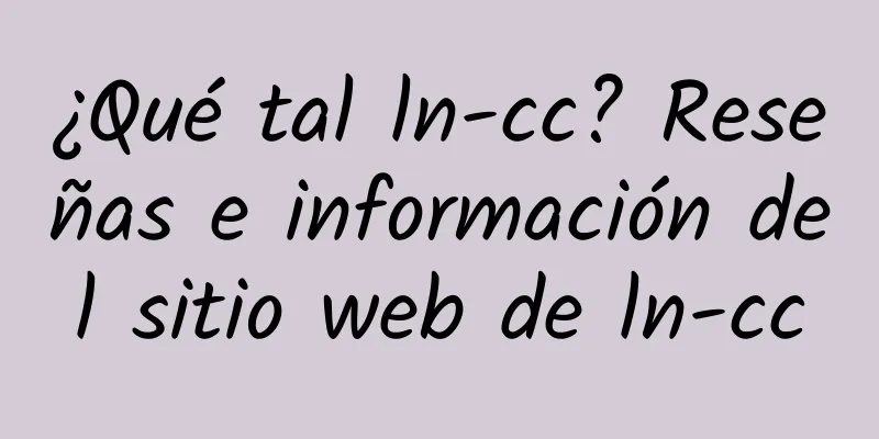 ¿Qué tal ln-cc? Reseñas e información del sitio web de ln-cc