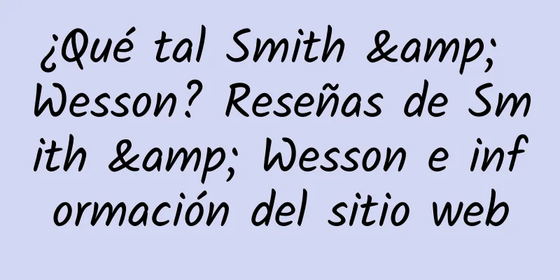¿Qué tal Smith & Wesson? Reseñas de Smith & Wesson e información del sitio web