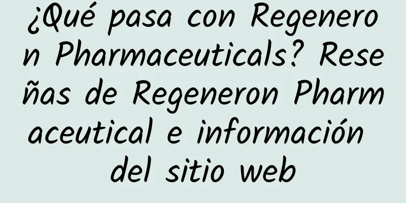 ¿Qué pasa con Regeneron Pharmaceuticals? Reseñas de Regeneron Pharmaceutical e información del sitio web