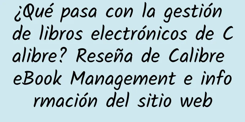 ¿Qué pasa con la gestión de libros electrónicos de Calibre? Reseña de Calibre eBook Management e información del sitio web