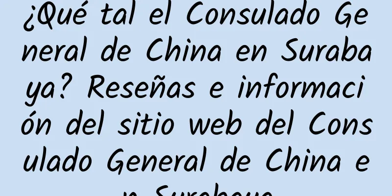 ¿Qué tal el Consulado General de China en Surabaya? Reseñas e información del sitio web del Consulado General de China en Surabaya