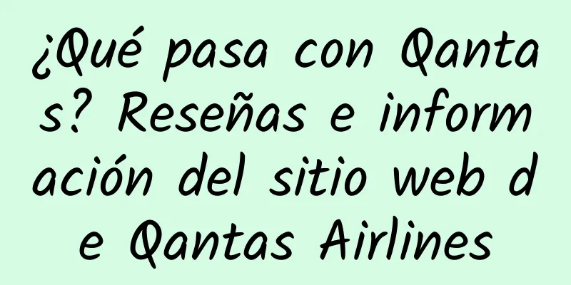 ¿Qué pasa con Qantas? Reseñas e información del sitio web de Qantas Airlines