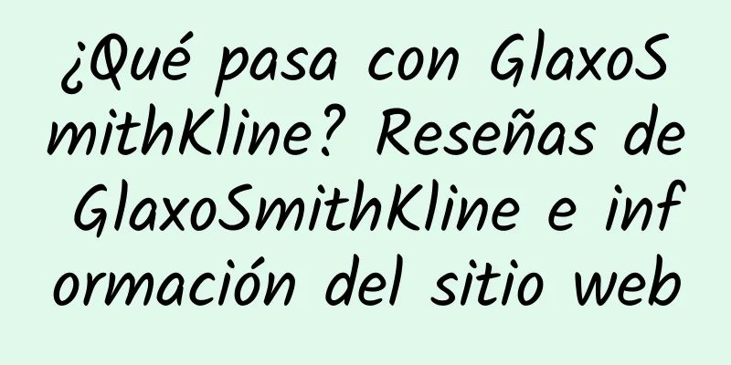 ¿Qué pasa con GlaxoSmithKline? Reseñas de GlaxoSmithKline e información del sitio web