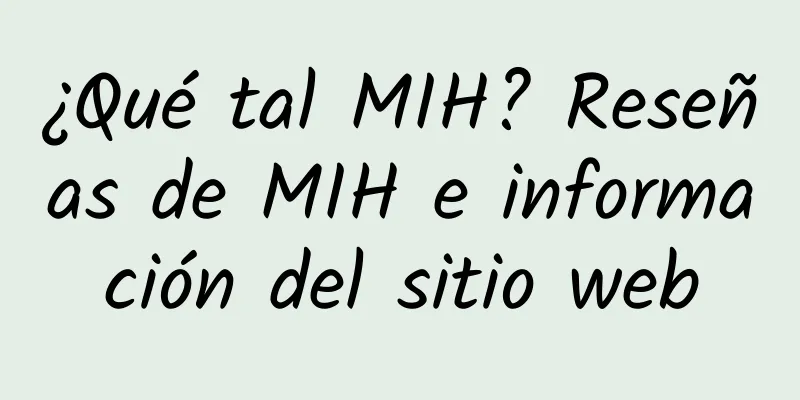 ¿Qué tal MIH? Reseñas de MIH e información del sitio web