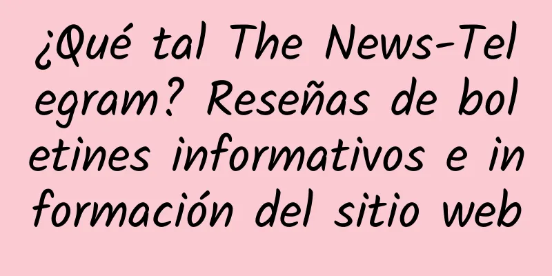 ¿Qué tal The News-Telegram? Reseñas de boletines informativos e información del sitio web