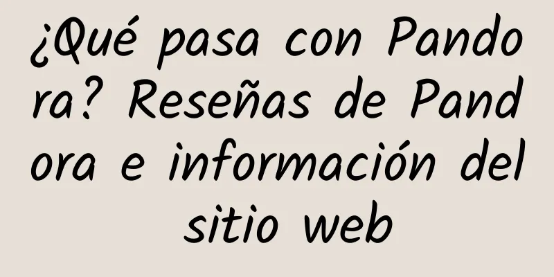 ¿Qué pasa con Pandora? Reseñas de Pandora e información del sitio web