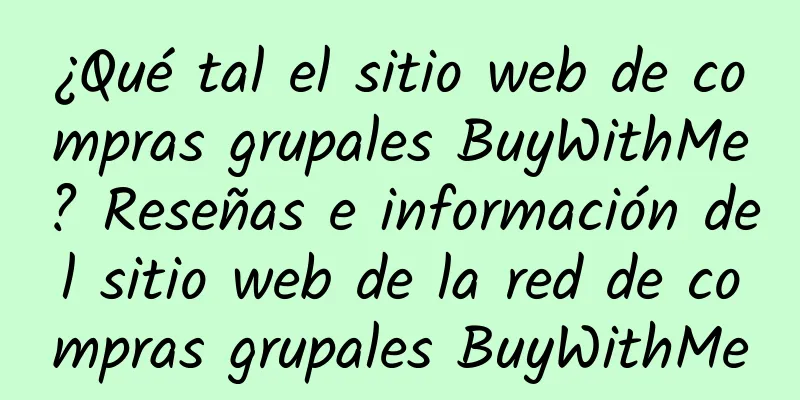 ¿Qué tal el sitio web de compras grupales BuyWithMe? Reseñas e información del sitio web de la red de compras grupales BuyWithMe
