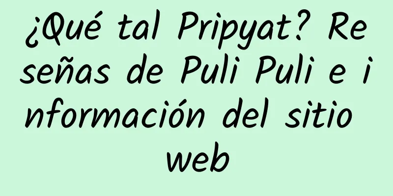 ¿Qué tal Pripyat? Reseñas de Puli Puli e información del sitio web