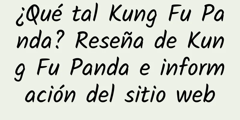 ¿Qué tal Kung Fu Panda? Reseña de Kung Fu Panda e información del sitio web