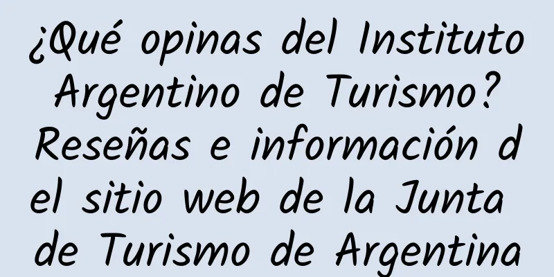 ¿Qué opinas del Instituto Argentino de Turismo? Reseñas e información del sitio web de la Junta de Turismo de Argentina