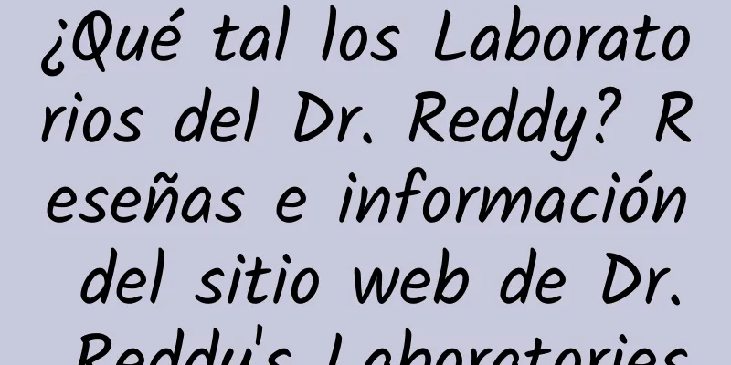 ¿Qué tal los Laboratorios del Dr. Reddy? Reseñas e información del sitio web de Dr. Reddy's Laboratories