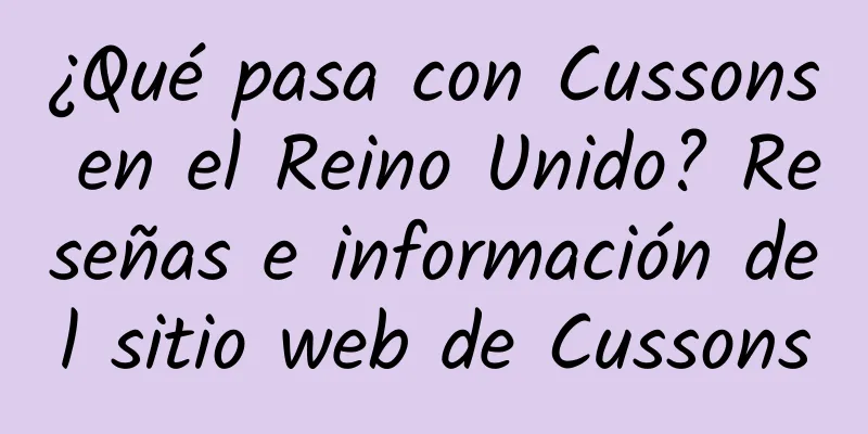 ¿Qué pasa con Cussons en el Reino Unido? Reseñas e información del sitio web de Cussons