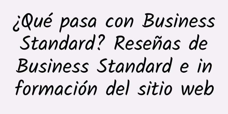 ¿Qué pasa con Business Standard? Reseñas de Business Standard e información del sitio web