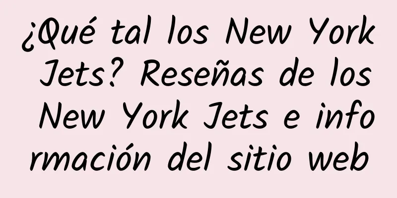 ¿Qué tal los New York Jets? Reseñas de los New York Jets e información del sitio web