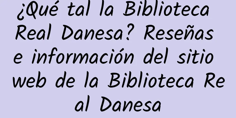 ¿Qué tal la Biblioteca Real Danesa? Reseñas e información del sitio web de la Biblioteca Real Danesa
