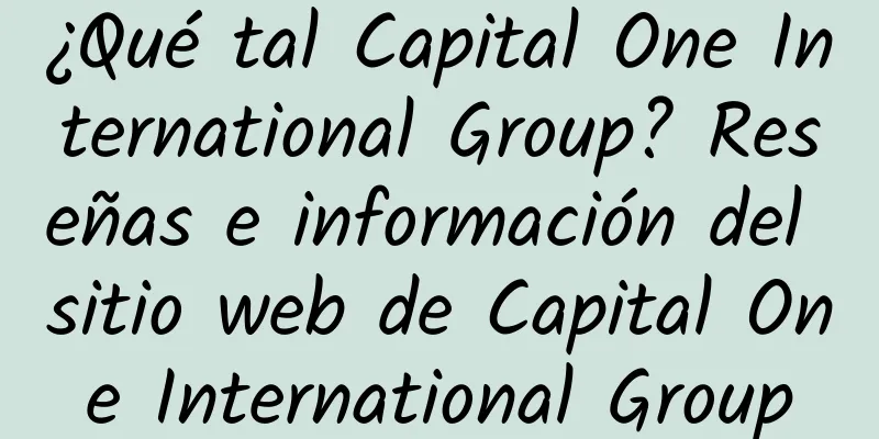 ¿Qué tal Capital One International Group? Reseñas e información del sitio web de Capital One International Group