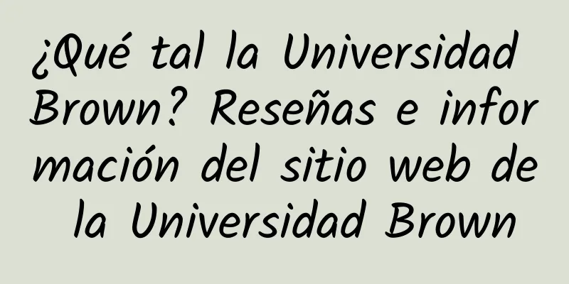 ¿Qué tal la Universidad Brown? Reseñas e información del sitio web de la Universidad Brown