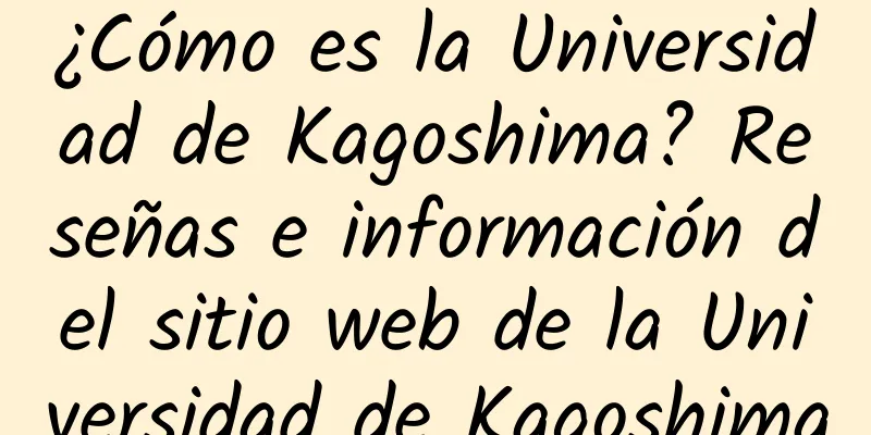¿Cómo es la Universidad de Kagoshima? Reseñas e información del sitio web de la Universidad de Kagoshima