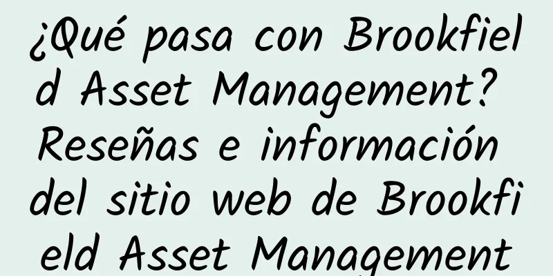 ¿Qué pasa con Brookfield Asset Management? Reseñas e información del sitio web de Brookfield Asset Management