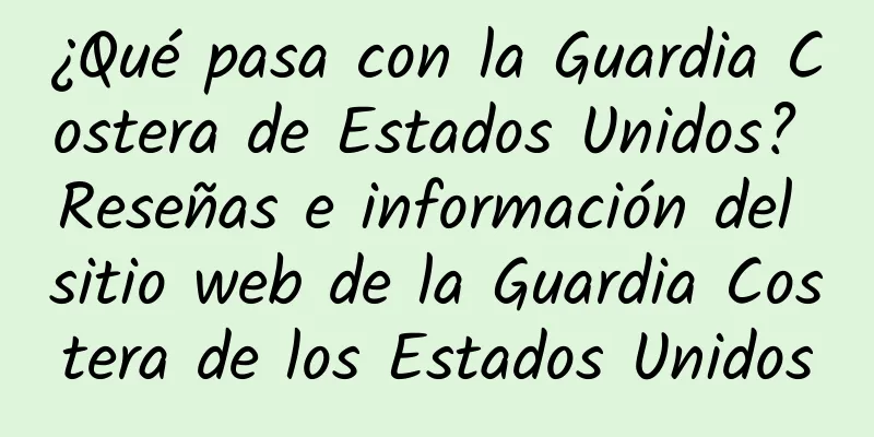 ¿Qué pasa con la Guardia Costera de Estados Unidos? Reseñas e información del sitio web de la Guardia Costera de los Estados Unidos