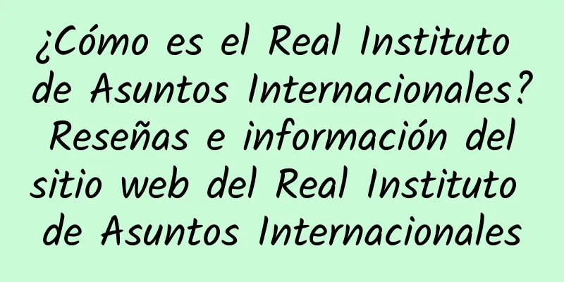 ¿Cómo es el Real Instituto de Asuntos Internacionales? Reseñas e información del sitio web del Real Instituto de Asuntos Internacionales