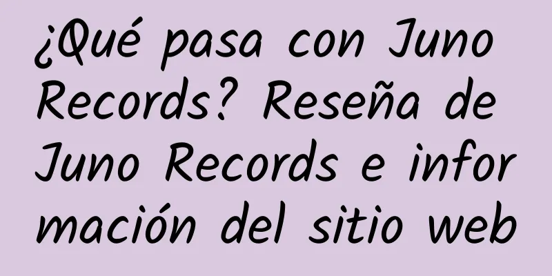 ¿Qué pasa con Juno Records? Reseña de Juno Records e información del sitio web