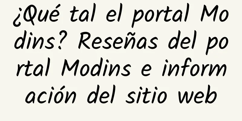 ¿Qué tal el portal Modins? Reseñas del portal Modins e información del sitio web